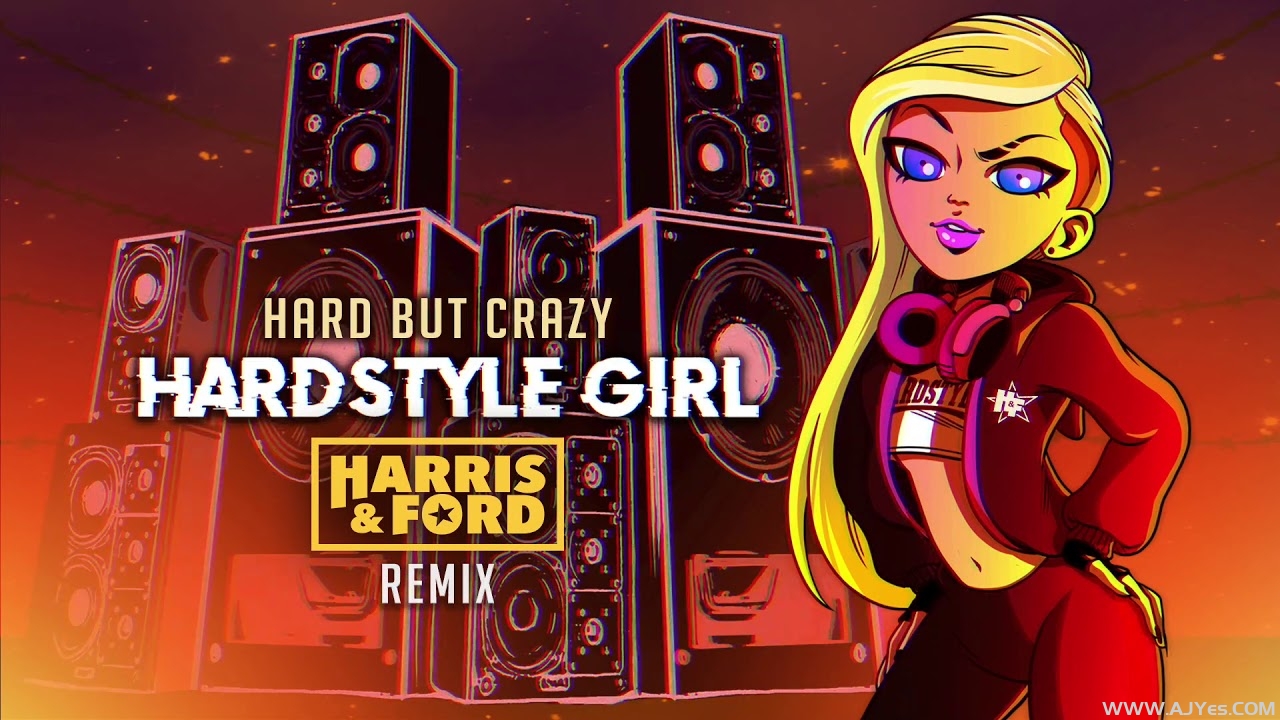 Hard But Crazy – Hardstyle Girl (Harris _ Ford Remix) | AJYes Studio