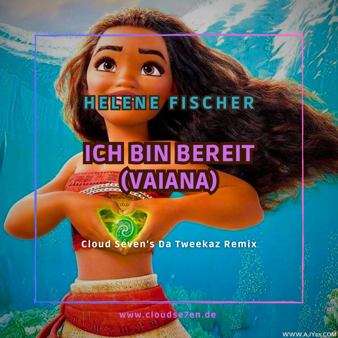 Helene Fischer – Ich Bin Bereit (Vaiana) (Cloud Seven’s Da Tweekaz Extended Remix) | AJYes Studio