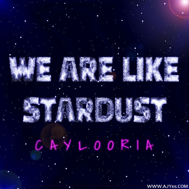 Caylooria – We Are Like Stardust | AJYes Studio